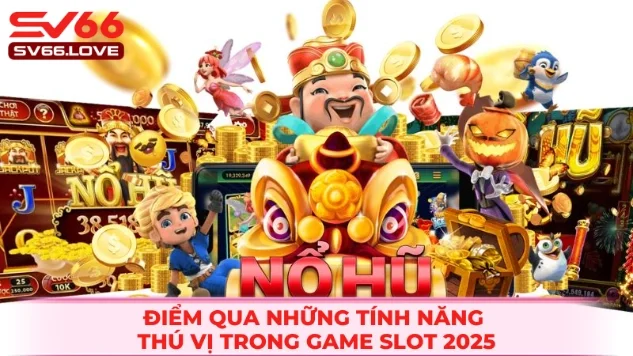 Nổ Hũ SV66 2 List các tính năng lôi cuốn trong trò chơi slot